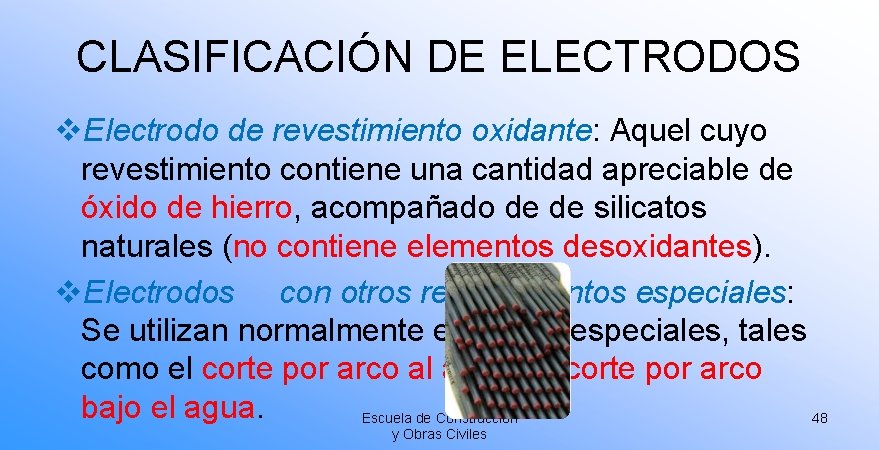 CLASIFICACIÓN DE ELECTRODOS v. Electrodo de revestimiento oxidante: Aquel cuyo revestimiento contiene una cantidad