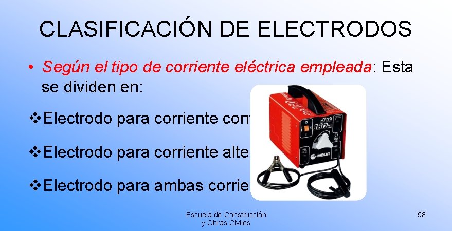 CLASIFICACIÓN DE ELECTRODOS • Según el tipo de corriente eléctrica empleada: Esta se dividen