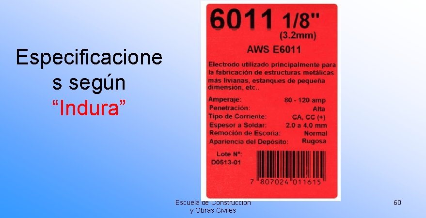 Especificacione s según “Indura” Escuela de Construcción y Obras Civiles 60 