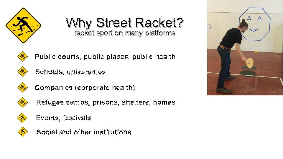 Why Street Racket? racket sport on many platforms Public courts, public places, public health