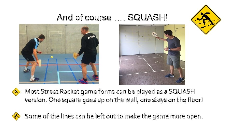 And of course …. SQUASH! Most Street Racket game forms can be played as