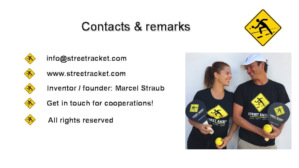 Contacts & remarks info@streetracket. com www. streetracket. com Inventor / founder: Marcel Straub Get