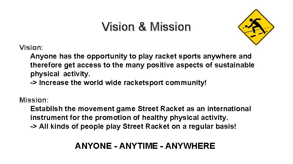 Vision & Mission Vision: Anyone has the opportunity to play racket sports anywhere and