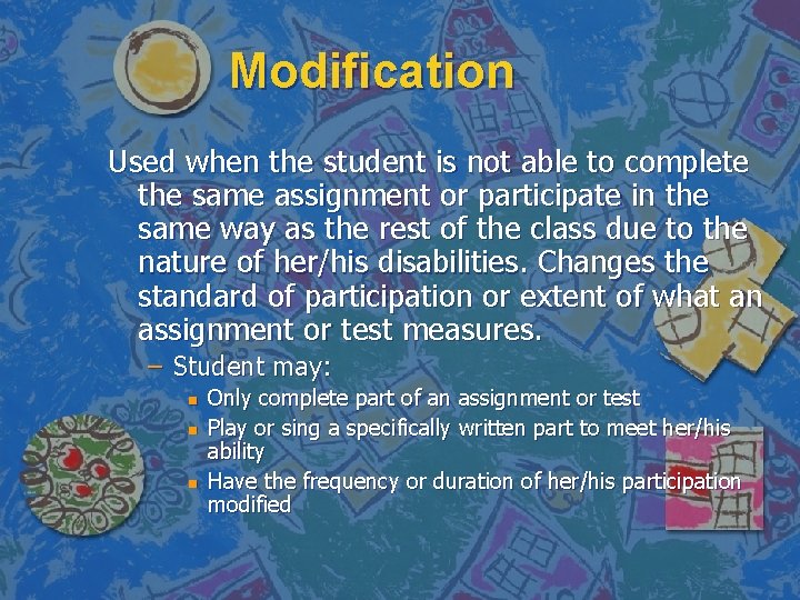Modification Used when the student is not able to complete the same assignment or