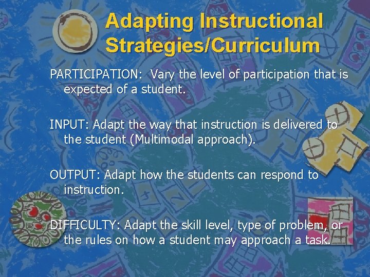 Adapting Instructional Strategies/Curriculum PARTICIPATION: Vary the level of participation that is expected of a