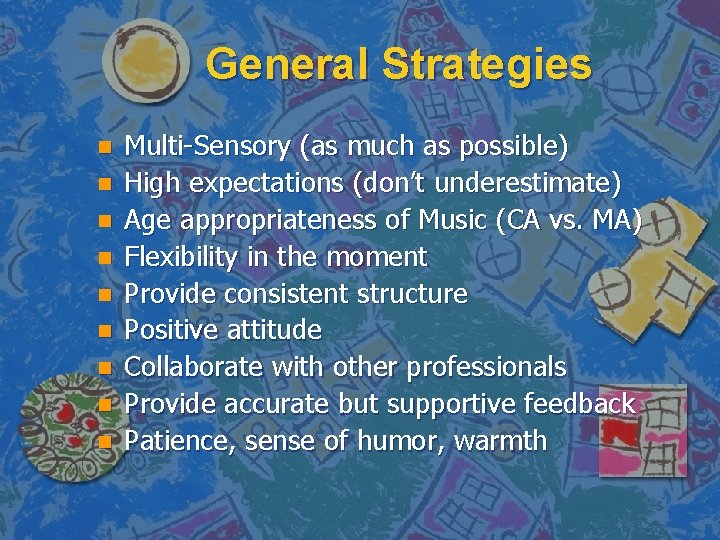 General Strategies n n n n n Multi-Sensory (as much as possible) High expectations