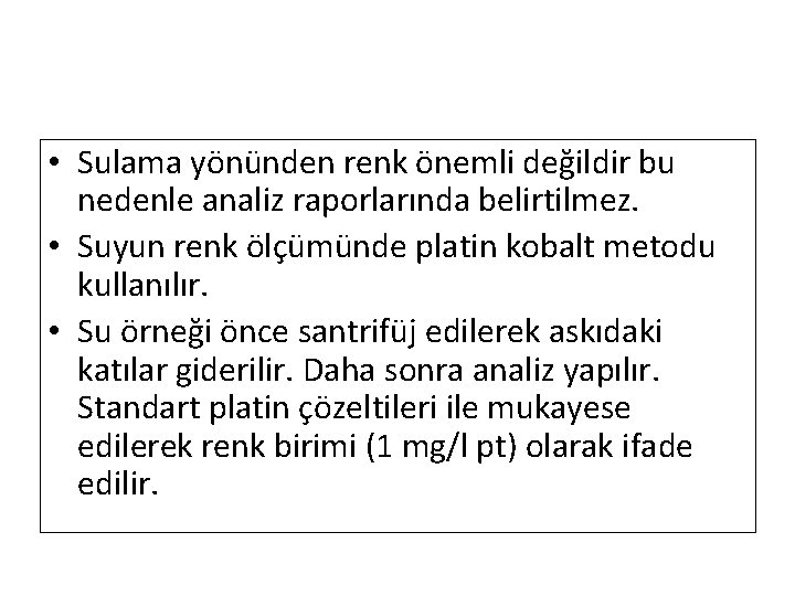  • Sulama yönünden renk önemli değildir bu nedenle analiz raporlarında belirtilmez. • Suyun