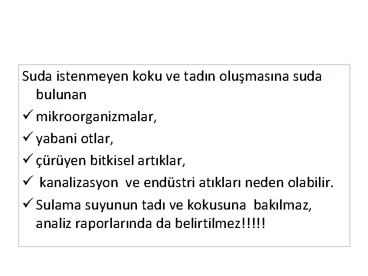 Suda istenmeyen koku ve tadın oluşmasına suda bulunan ü mikroorganizmalar, ü yabani otlar, ü