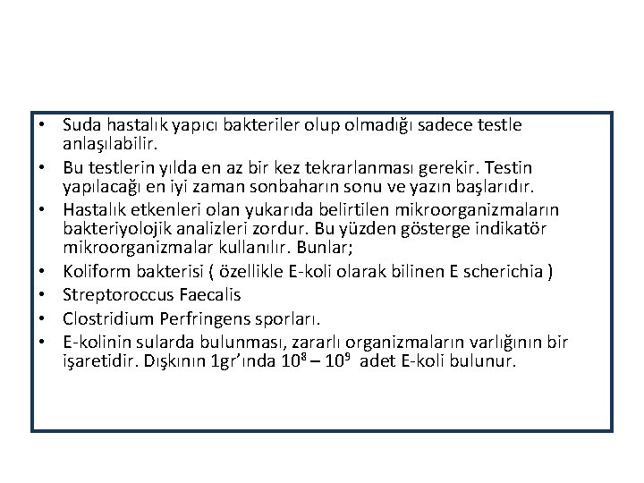  • Suda hastalık yapıcı bakteriler olup olmadığı sadece testle anlaşılabilir. • Bu testlerin