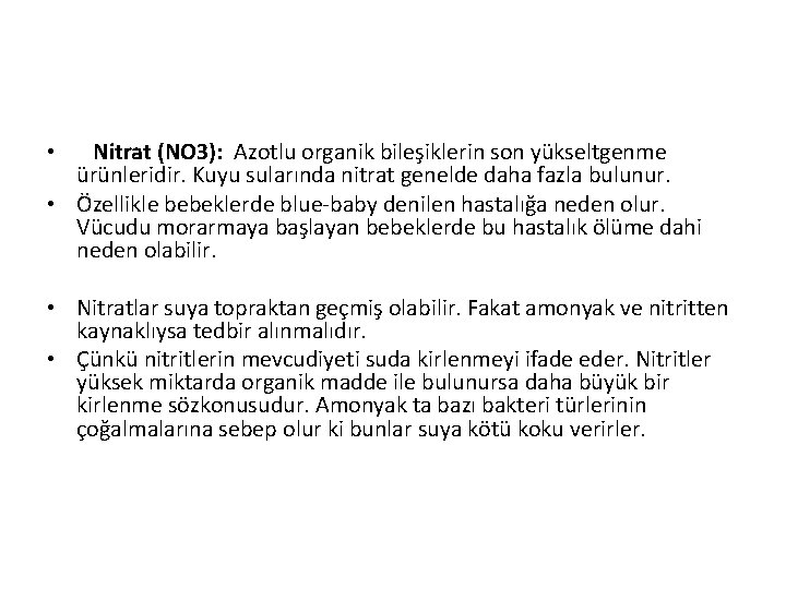  • Nitrat (NO 3): Azotlu organik bileşiklerin son yükseltgenme ürünleridir. Kuyu sularında nitrat