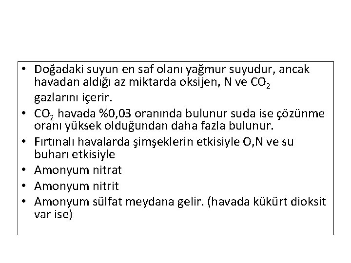  • Doğadaki suyun en saf olanı yağmur suyudur, ancak havadan aldığı az miktarda