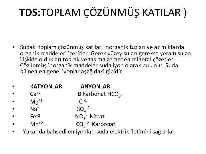 TDS: TOPLAM ÇÖZÜNMÜŞ KATILAR ) • Sudaki toplam çözünmüş katılar, inorganik tuzları ve az