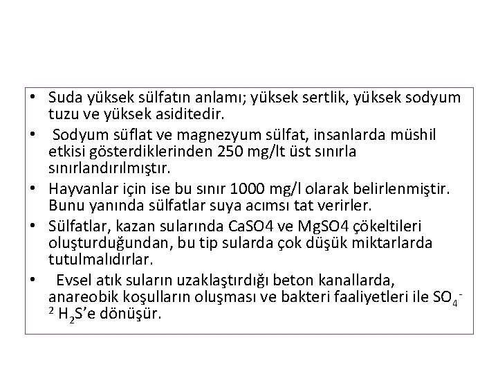  • Suda yüksek sülfatın anlamı; yüksek sertlik, yüksek sodyum tuzu ve yüksek asiditedir.