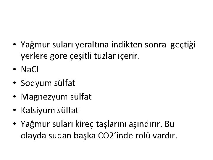  • Yağmur suları yeraltına indikten sonra geçtiği yerlere göre çeşitli tuzlar içerir. •