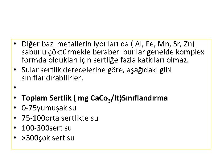  • Diğer bazı metallerin iyonları da ( Al, Fe, Mn, Sr, Zn) sabunu