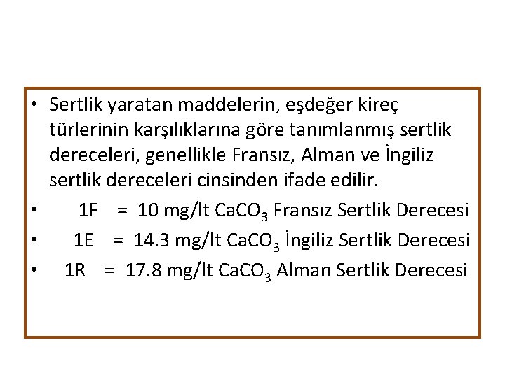  • Sertlik yaratan maddelerin, eşdeğer kireç türlerinin karşılıklarına göre tanımlanmış sertlik dereceleri, genellikle