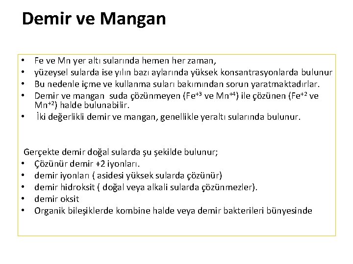 Demir ve Mangan Fe ve Mn yer altı sularında hemen her zaman, yüzeysel sularda