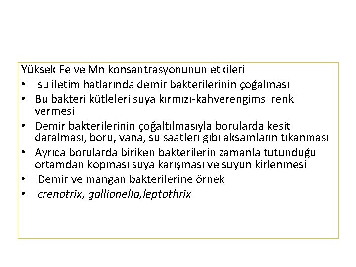 Yüksek Fe ve Mn konsantrasyonunun etkileri • su iletim hatlarında demir bakterilerinin çoğalması •