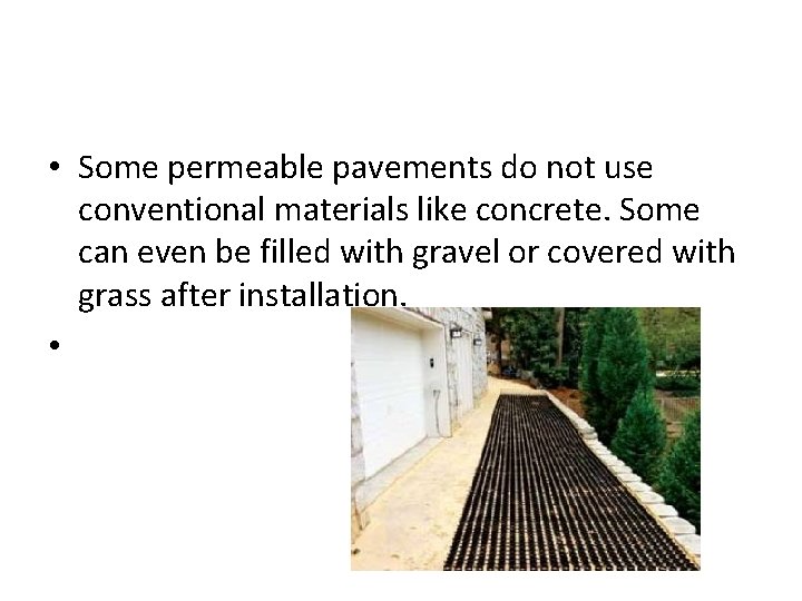  • Some permeable pavements do not use conventional materials like concrete. Some can