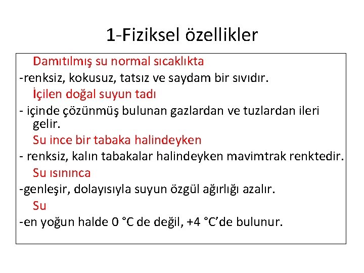 1 -Fiziksel özellikler Damıtılmış su normal sıcaklıkta -renksiz, kokusuz, tatsız ve saydam bir sıvıdır.