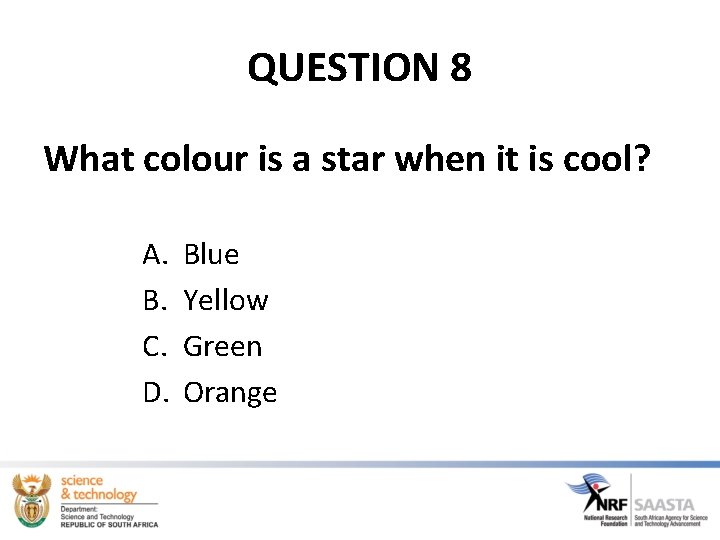 QUESTION 8 What colour is a star when it is cool? A. B. C. QUESTION 8 What colour is a star when it is cool? A. B. C.