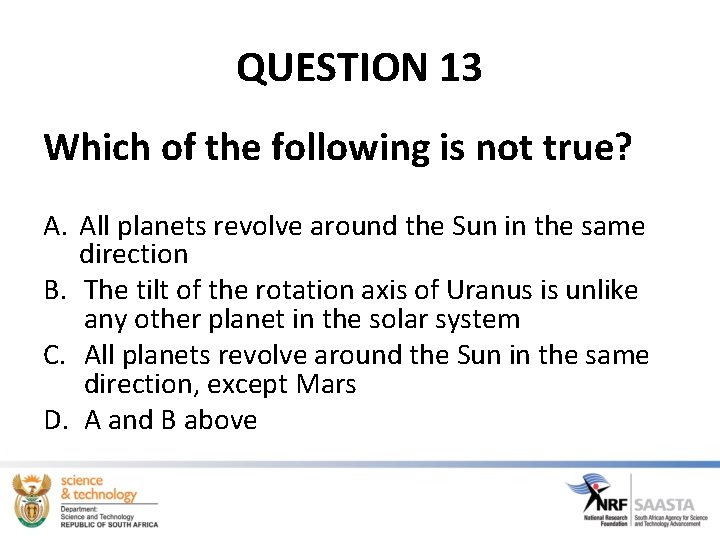QUESTION 13 Which of the following is not true? A. All planets revolve around QUESTION 13 Which of the following is not true? A. All planets revolve around