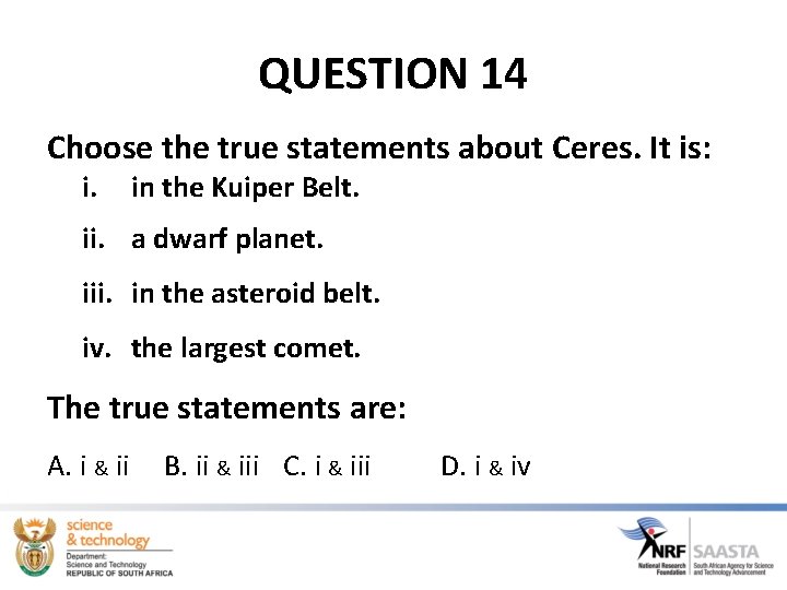 QUESTION 14 Choose the true statements about Ceres. It is: i. in the Kuiper QUESTION 14 Choose the true statements about Ceres. It is: i. in the Kuiper