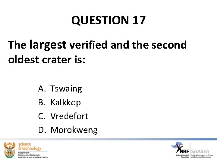 QUESTION 17 The largest verified and the second oldest crater is: A. B. C. QUESTION 17 The largest verified and the second oldest crater is: A. B. C.