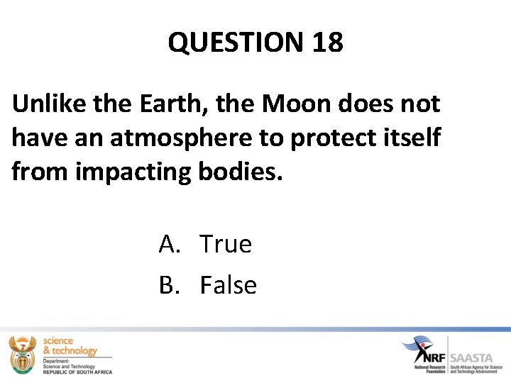 QUESTION 18 Unlike the Earth, the Moon does not have an atmosphere to protect QUESTION 18 Unlike the Earth, the Moon does not have an atmosphere to protect