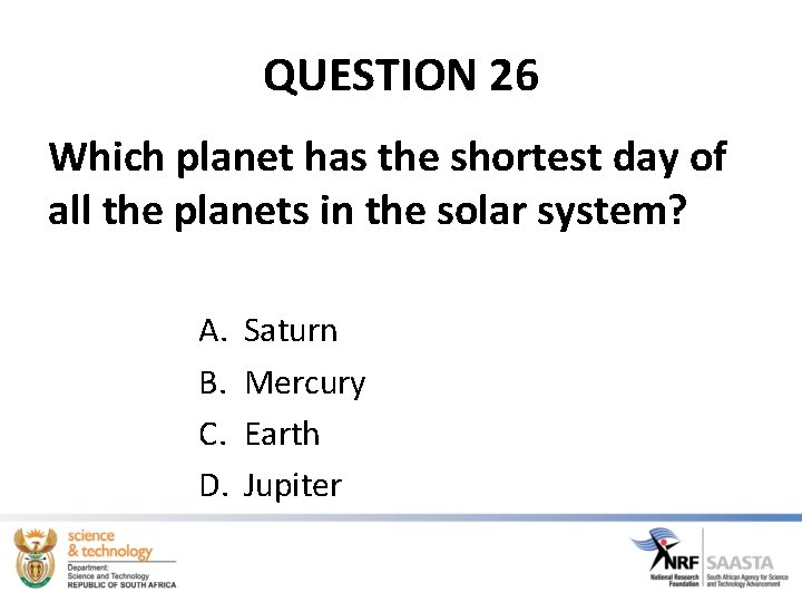 QUESTION 26 Which planet has the shortest day of all the planets in the QUESTION 26 Which planet has the shortest day of all the planets in the