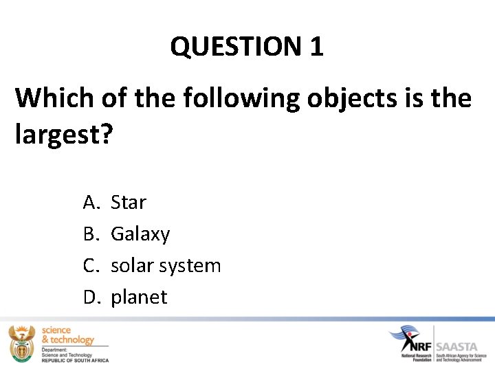 QUESTION 1 Which of the following objects is the largest? A. B. C. D. QUESTION 1 Which of the following objects is the largest? A. B. C. D.