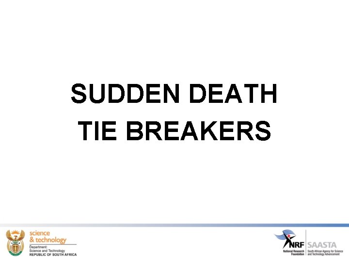 SUDDEN DEATH TIE BREAKERS SUDDEN DEATH TIE BREAKERS