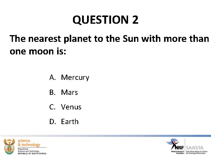 QUESTION 2 The nearest planet to the Sun with more than one moon is: QUESTION 2 The nearest planet to the Sun with more than one moon is:
