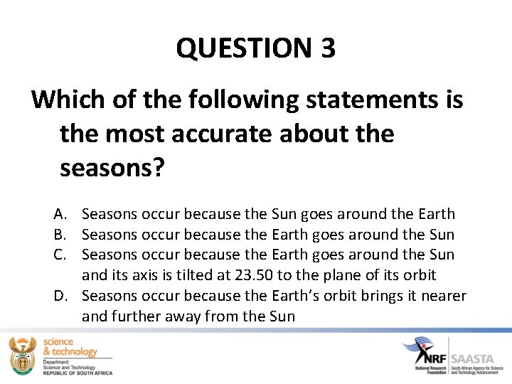 QUESTION 3 Which of the following statements is the most accurate about the seasons? QUESTION 3 Which of the following statements is the most accurate about the seasons?