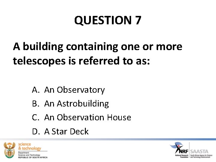 QUESTION 7 A building containing one or more telescopes is referred to as: A. QUESTION 7 A building containing one or more telescopes is referred to as: A.