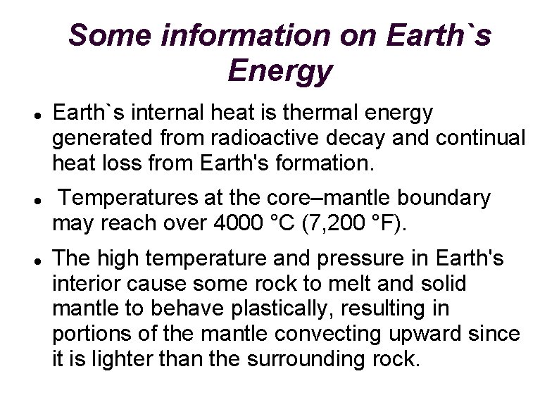 Some information on Earth`s Energy Earth`s internal heat is thermal energy generated from radioactive