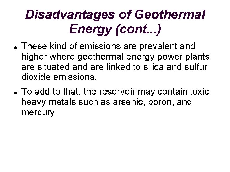 Disadvantages of Geothermal Energy (cont. . . ) These kind of emissions are prevalent