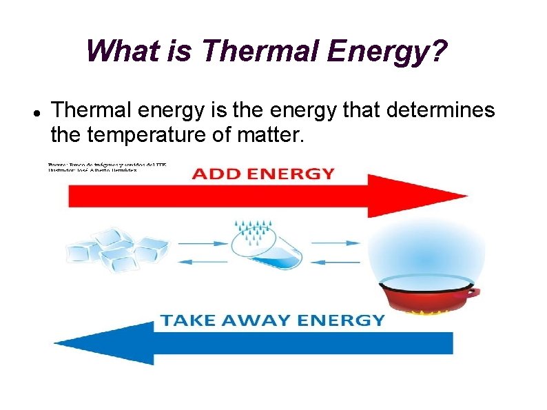 What is Thermal Energy? Thermal energy is the energy that determines the temperature of