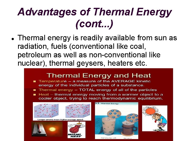 Advantages of Thermal Energy (cont. . . ) Thermal energy is readily available from