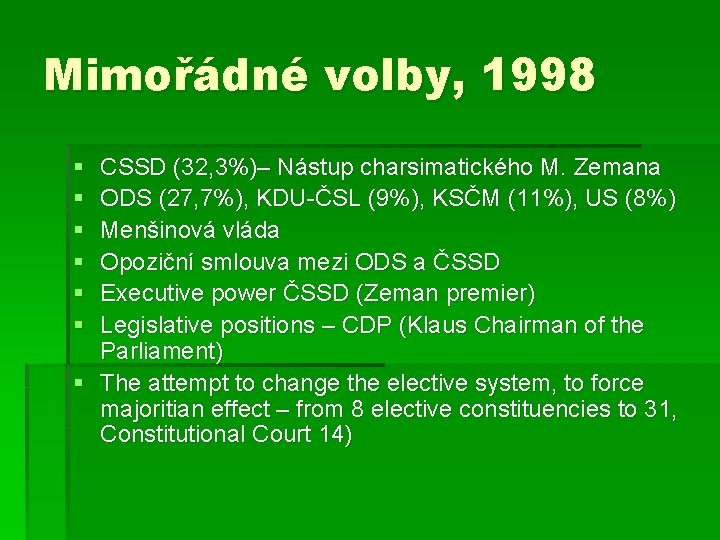 Mimořádné volby, 1998 § § § CSSD (32, 3%)– Nástup charsimatického M. Zemana ODS