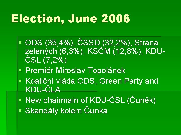 Election, June 2006 § ODS (35, 4%), ČSSD (32, 2%), Strana zelených (6, 3%),