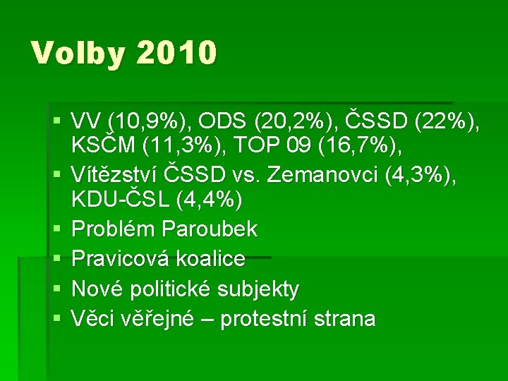 Volby 2010 § VV (10, 9%), ODS (20, 2%), ČSSD (22%), KSČM (11, 3%),