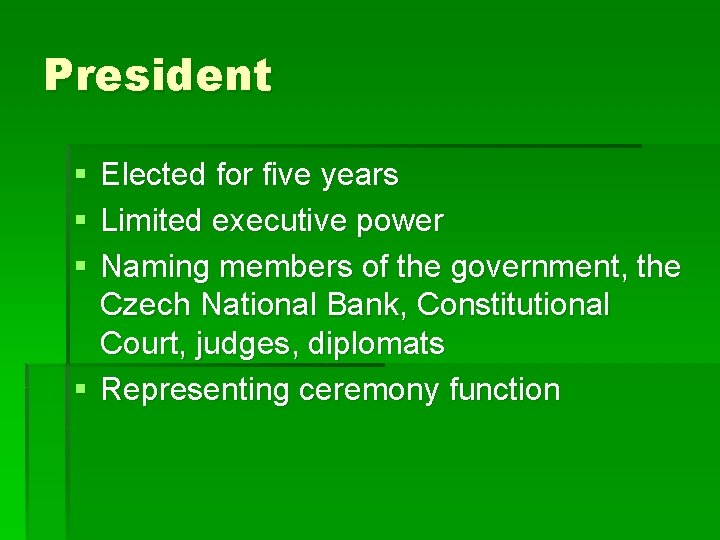 President § § § Elected for five years Limited executive power Naming members of