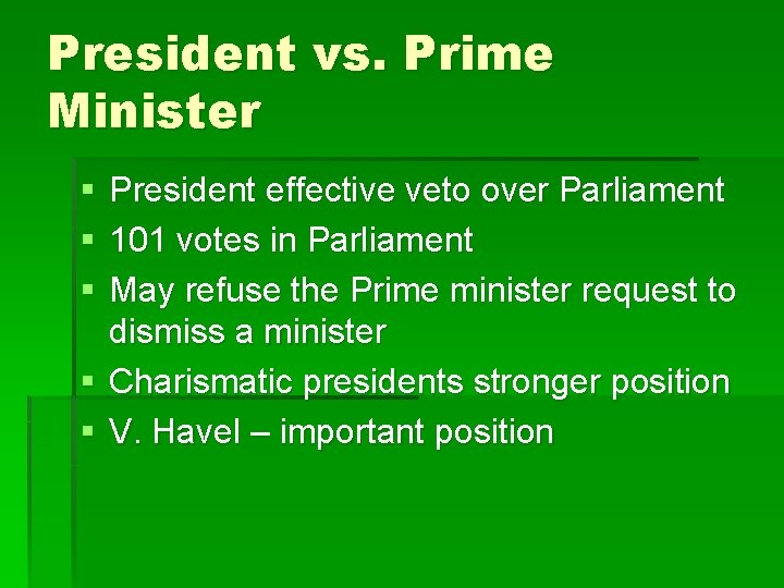 President vs. Prime Minister § § § President effective veto over Parliament 101 votes