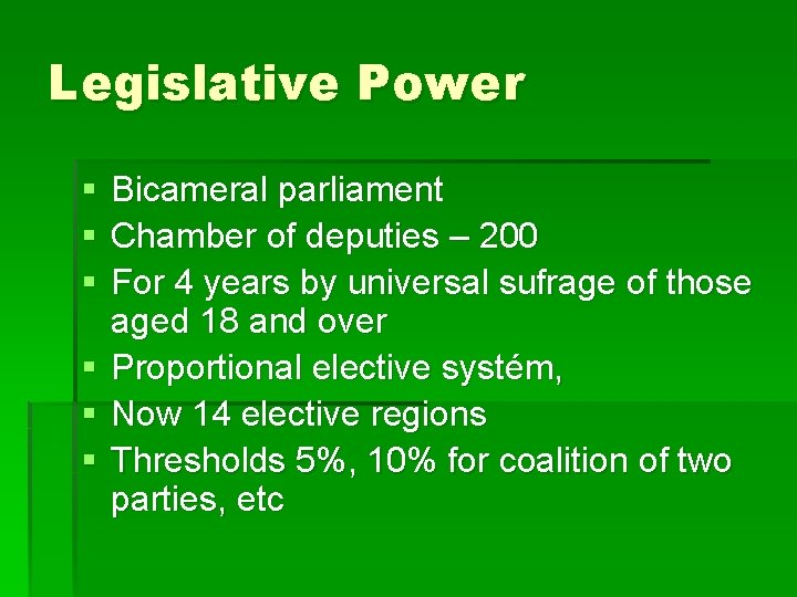 Legislative Power § § § Bicameral parliament Chamber of deputies – 200 For 4