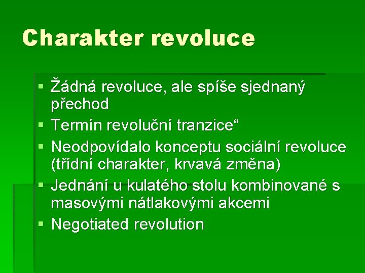 Charakter revoluce § Žádná revoluce, ale spíše sjednaný přechod § Termín revoluční tranzice“ §