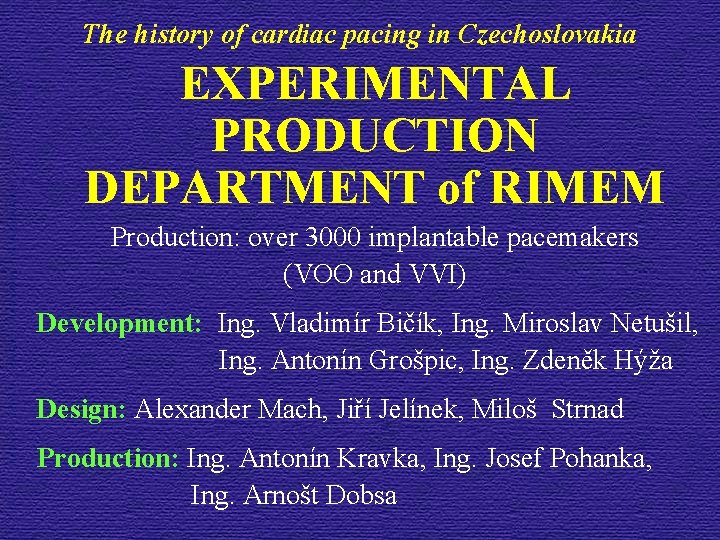 The history of cardiac pacing in Czechoslovakia EXPERIMENTAL PRODUCTION DEPARTMENT of RIMEM Production: over