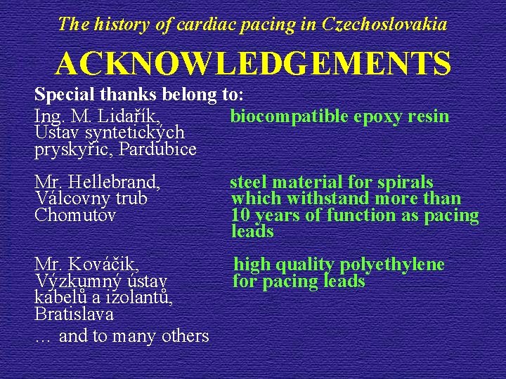 The history of cardiac pacing in Czechoslovakia ACKNOWLEDGEMENTS Special thanks belong to: Ing. M.