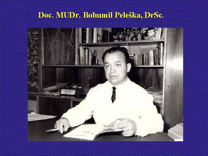 Doc. MUDr. Bohumil Peleška, Dr. Sc. 