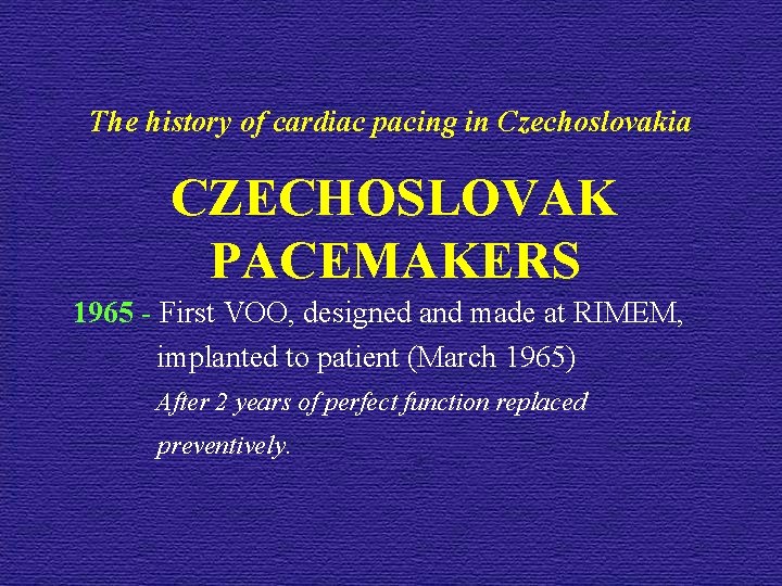 The history of cardiac pacing in Czechoslovakia CZECHOSLOVAK PACEMAKERS 1965 - First VOO, designed